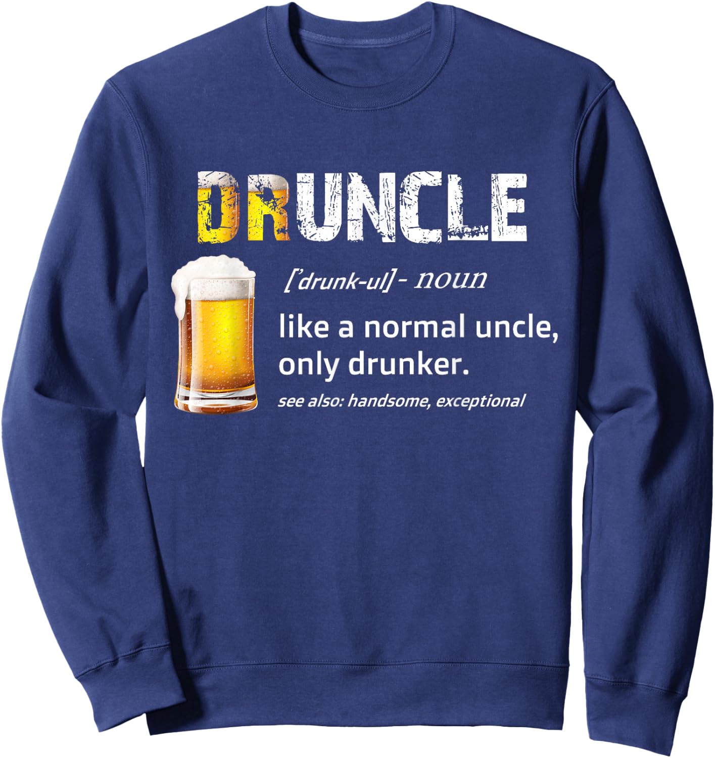 drunkle, like funcle, or uncle, just drunker Shirt Sweatshirt - Sweatshirt | Navy