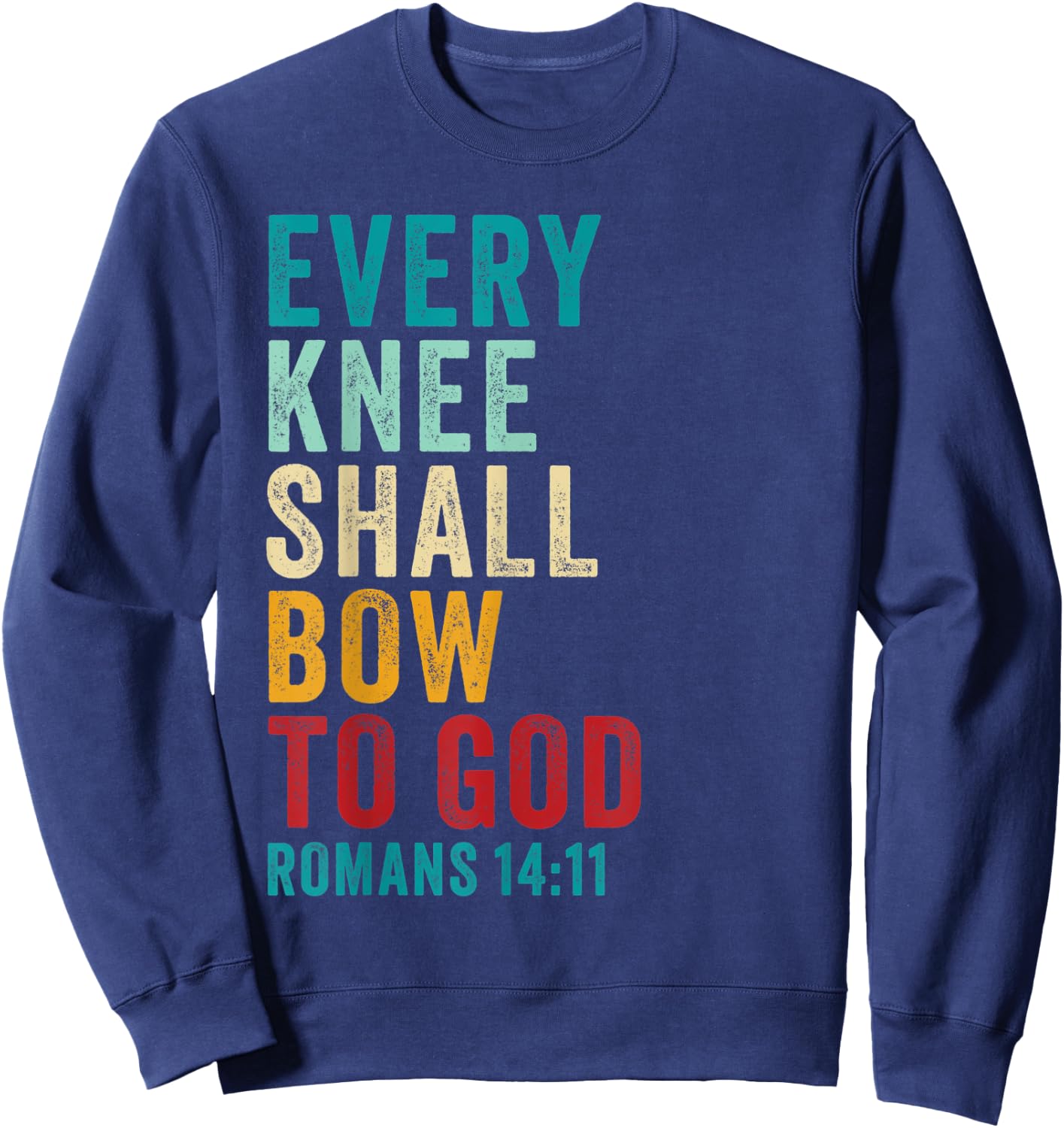 Every Knee Shall Bow to GOD: Christian Faith Verse Romans 14 Sweatshirt - Sweatshirt | Navy