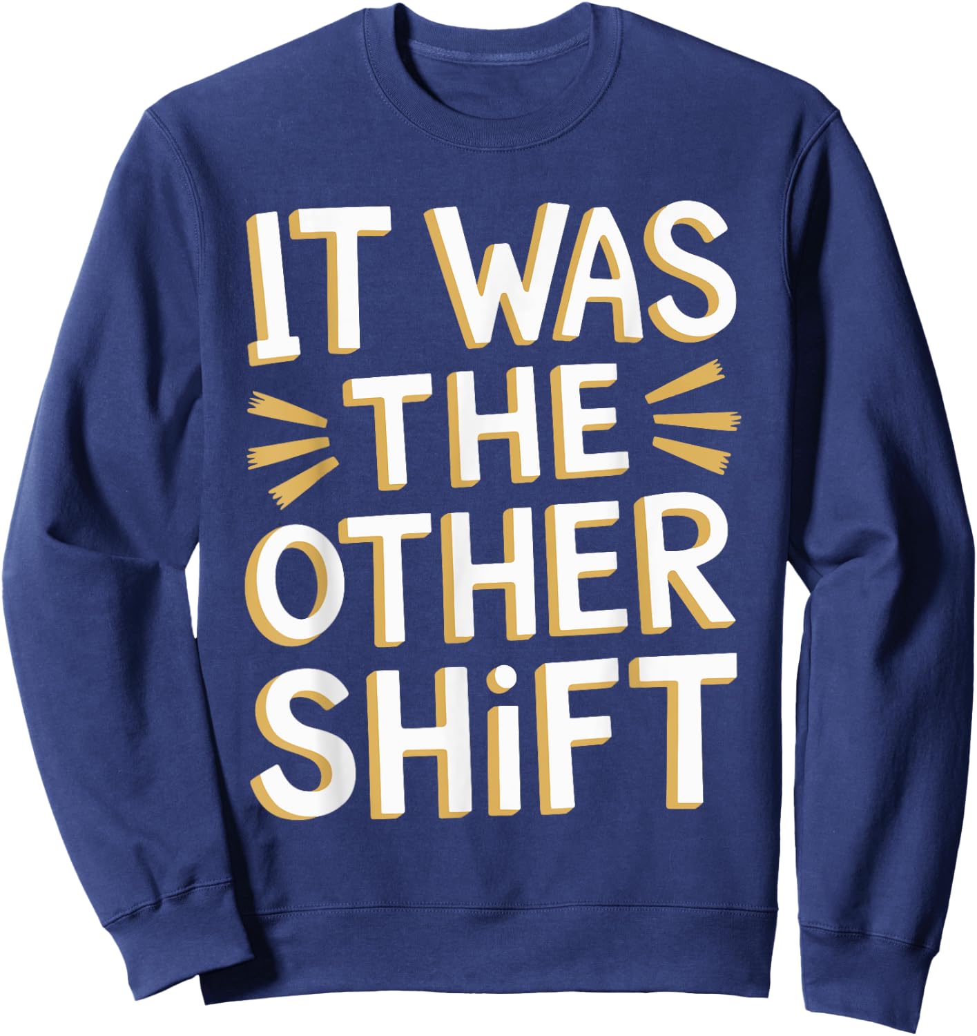 It Was The Other Shift Sweatshirt - Sweatshirt | Navy