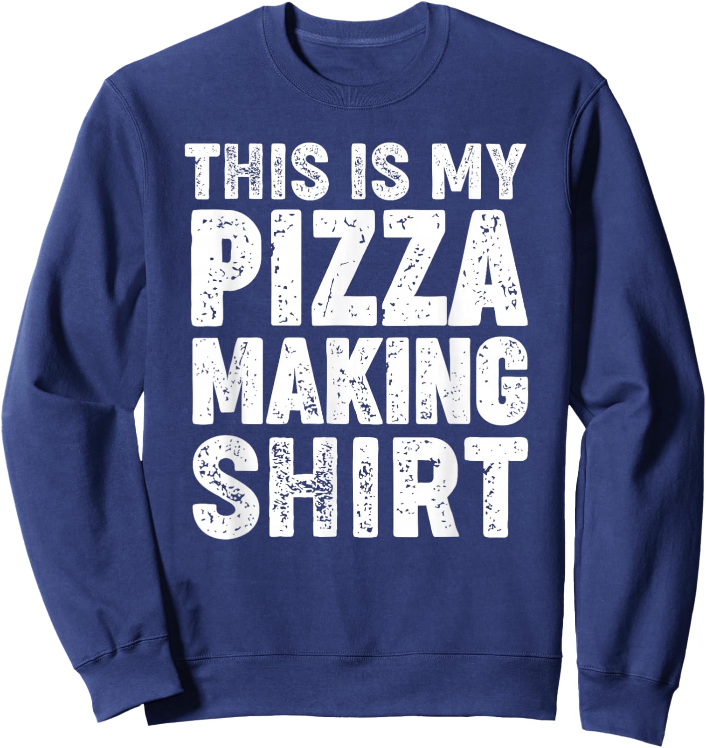 This is my pizza making shirt Sweatshirt - Sweatshirt | Navy