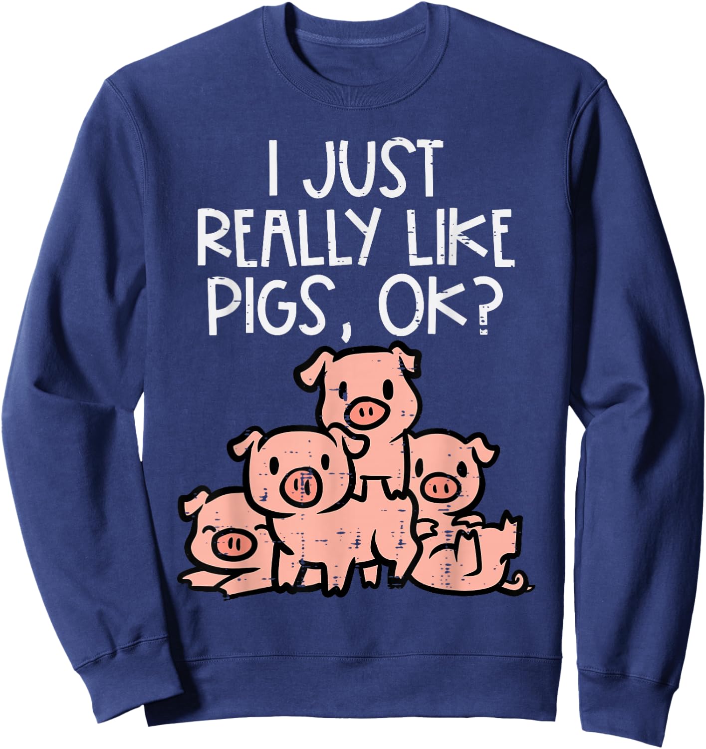 I Just Really Like Pigs Ok Hog Farmer Swine Men Women Kids Sweatshirt - Sweatshirt | Navy
