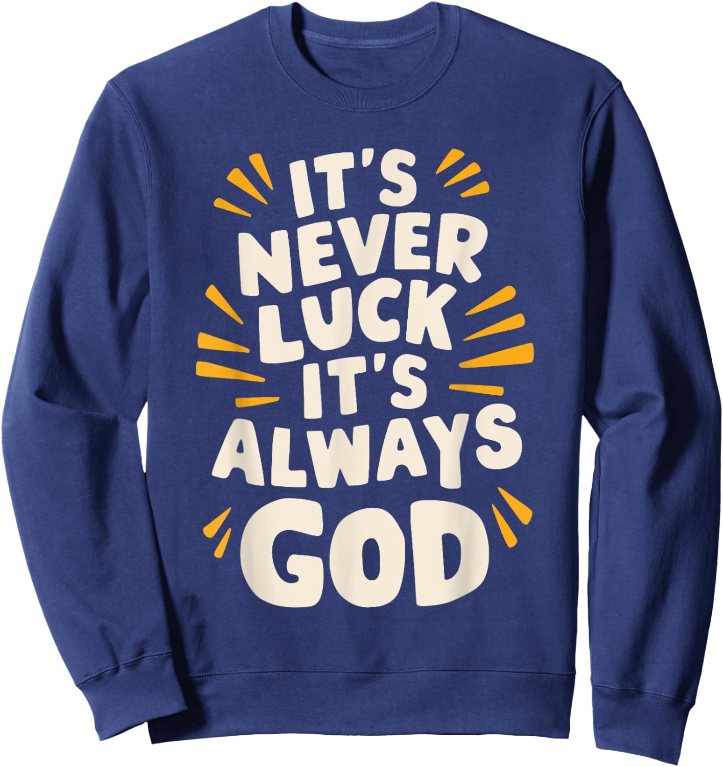 It's Never Luck It's Always God Sweatshirt - Sweatshirt | Navy