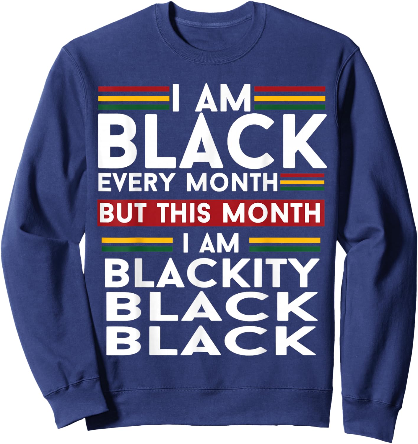 I Am Black Every Month But This Month I'm Blackity Black Sweatshirt - Sweatshirt | Navy