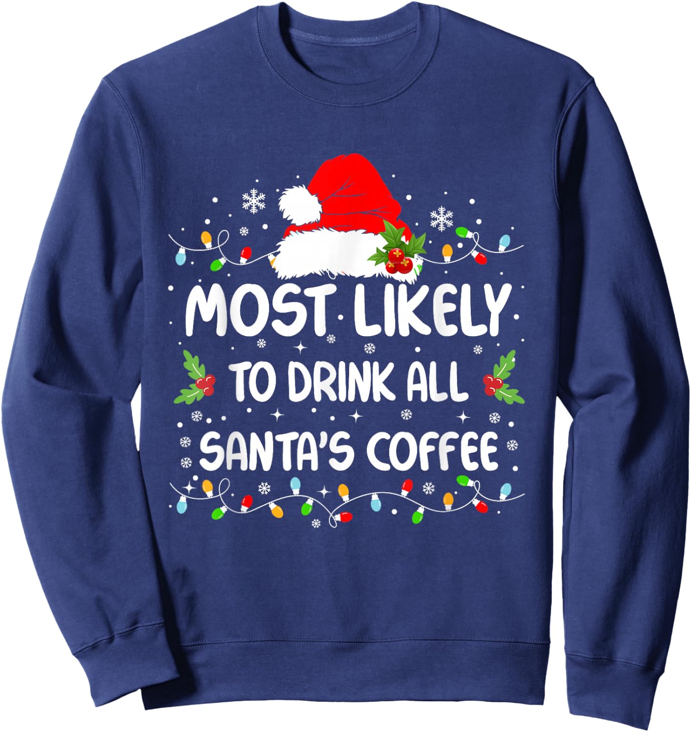 Funny Most Likely To Drink All Santa's Coffee Christmas Sweatshirt - Sweatshirt | Navy