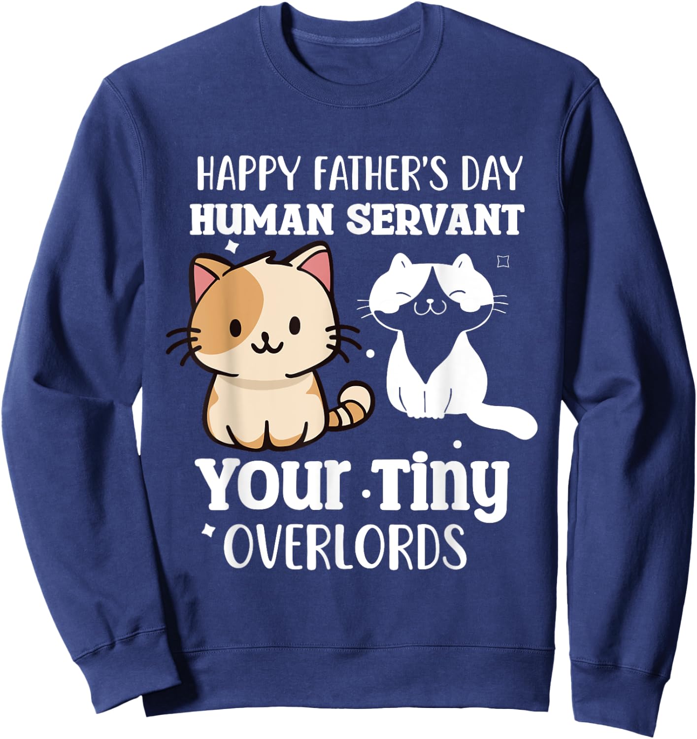 Happy-Father's Day Human-Servant Your Tiny Cat Overlords Sweatshirt - Sweatshirt | Navy