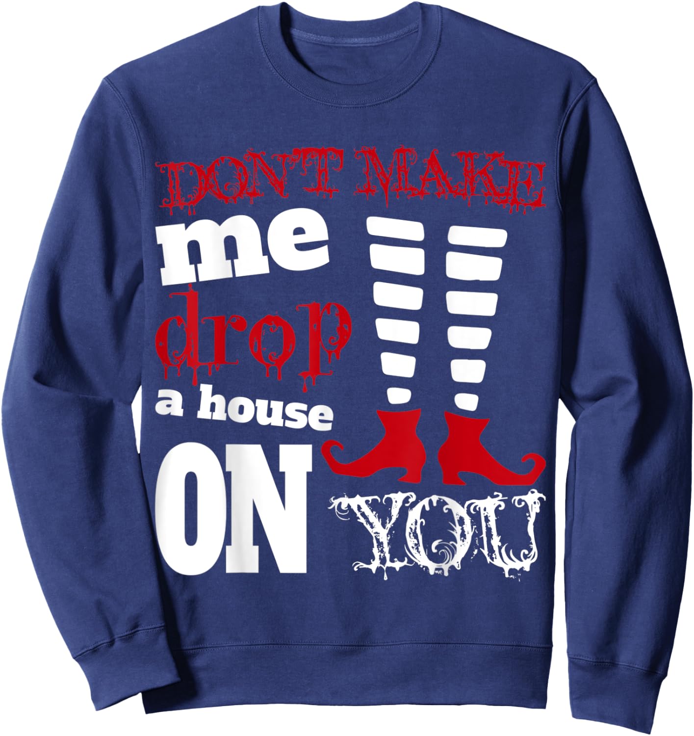 Halloween Costume Shirt Don't Make Me Drop A House On You Sweatshirt - Sweatshirt | Navy