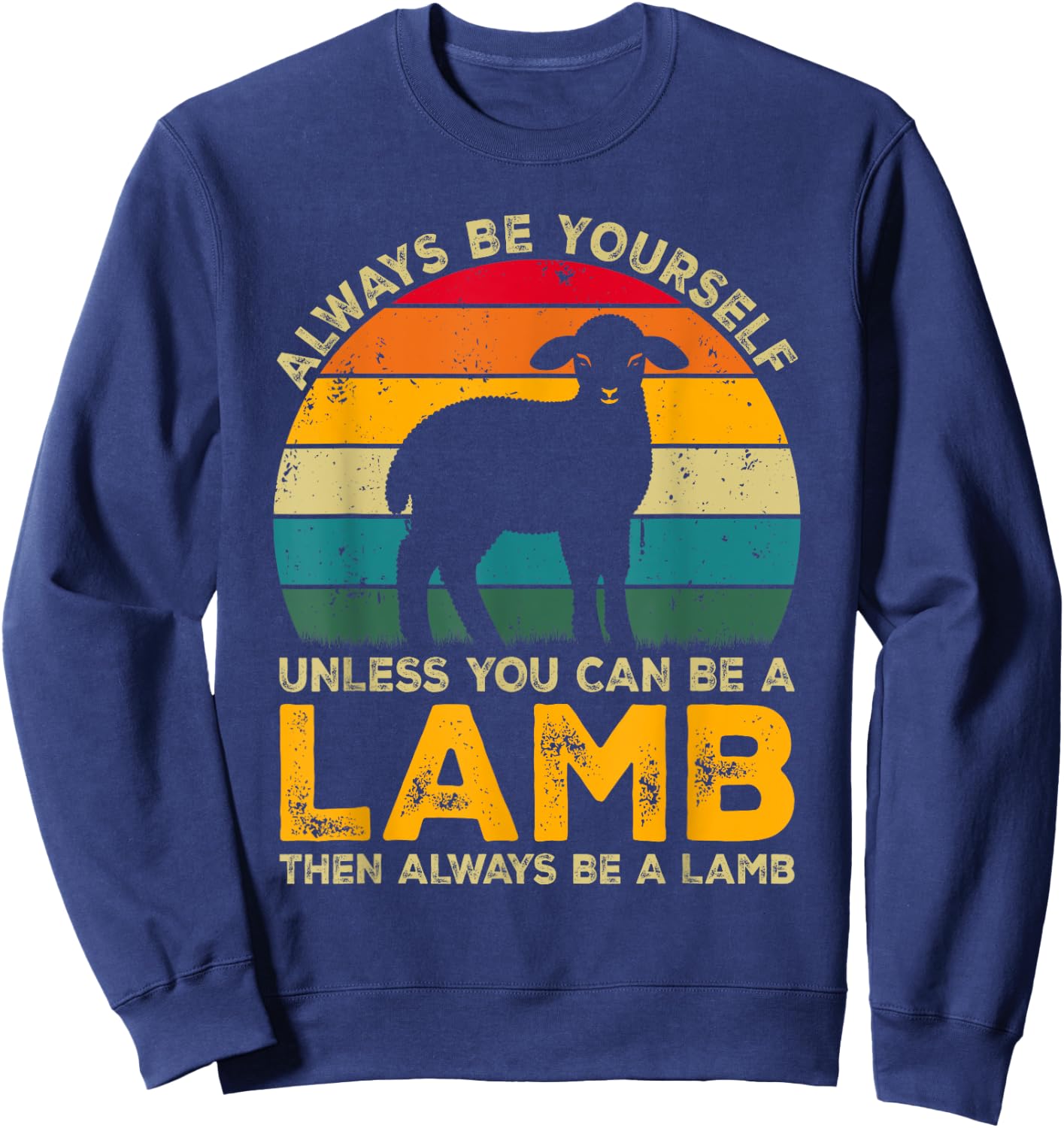 Always Be Yourself Unless You Can Be A Lamb, Funny Lamb Sweatshirt - Sweatshirt | Navy