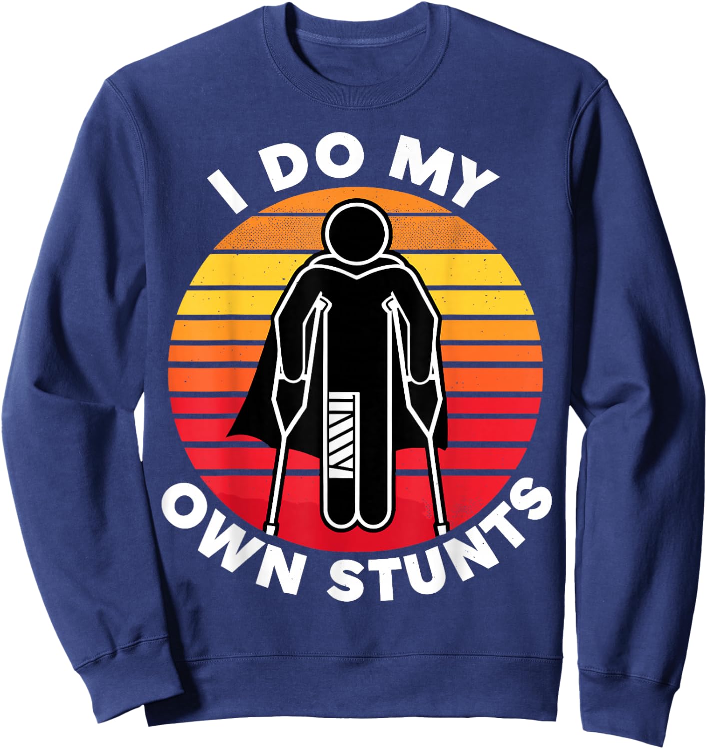 I Do My Own Stunts Get Well Funny Injury Hand Wrist Sweatshirt - Sweatshirt | Navy