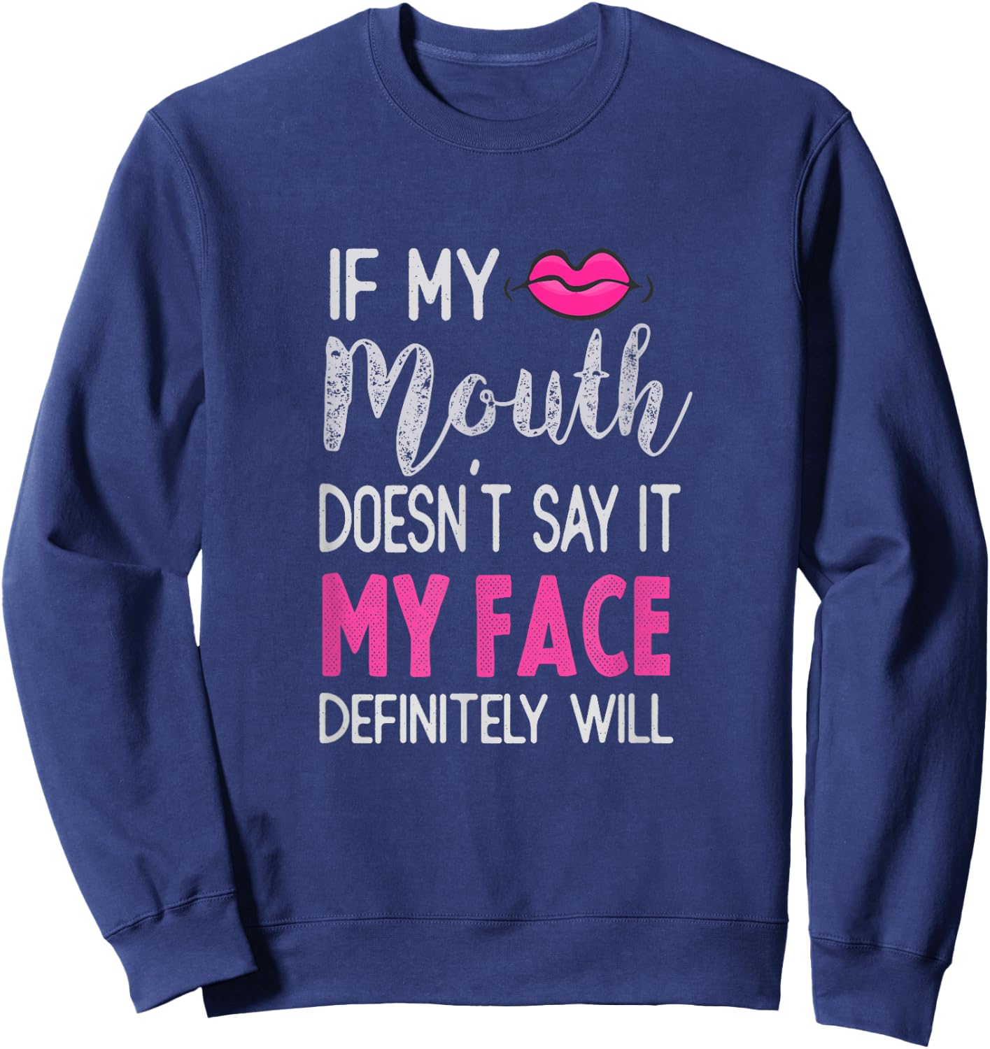 If My Mouth Doesn't Say It My Face Definitely Will Sweatshirt - Sweatshirt | Navy