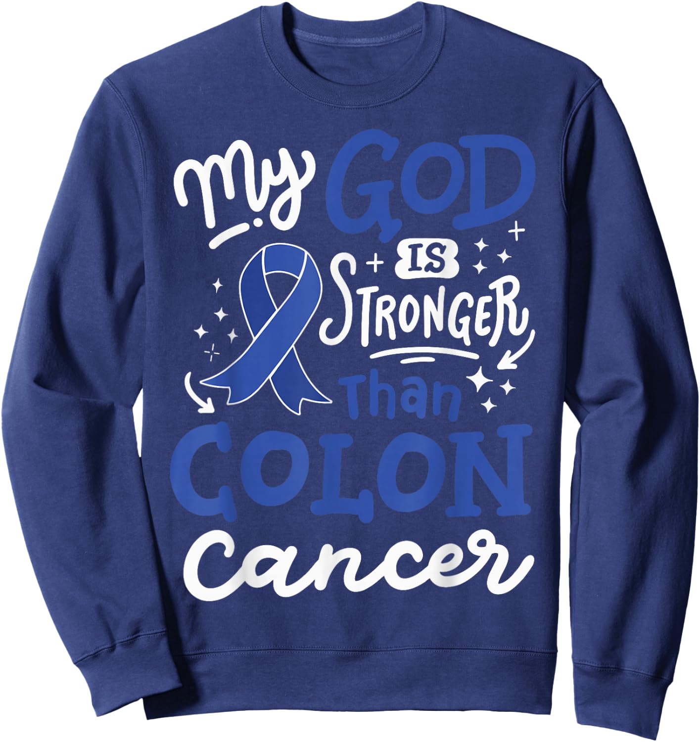 My God Is Stronger Than Colon Cancer Sweatshirt - Sweatshirt | Navy