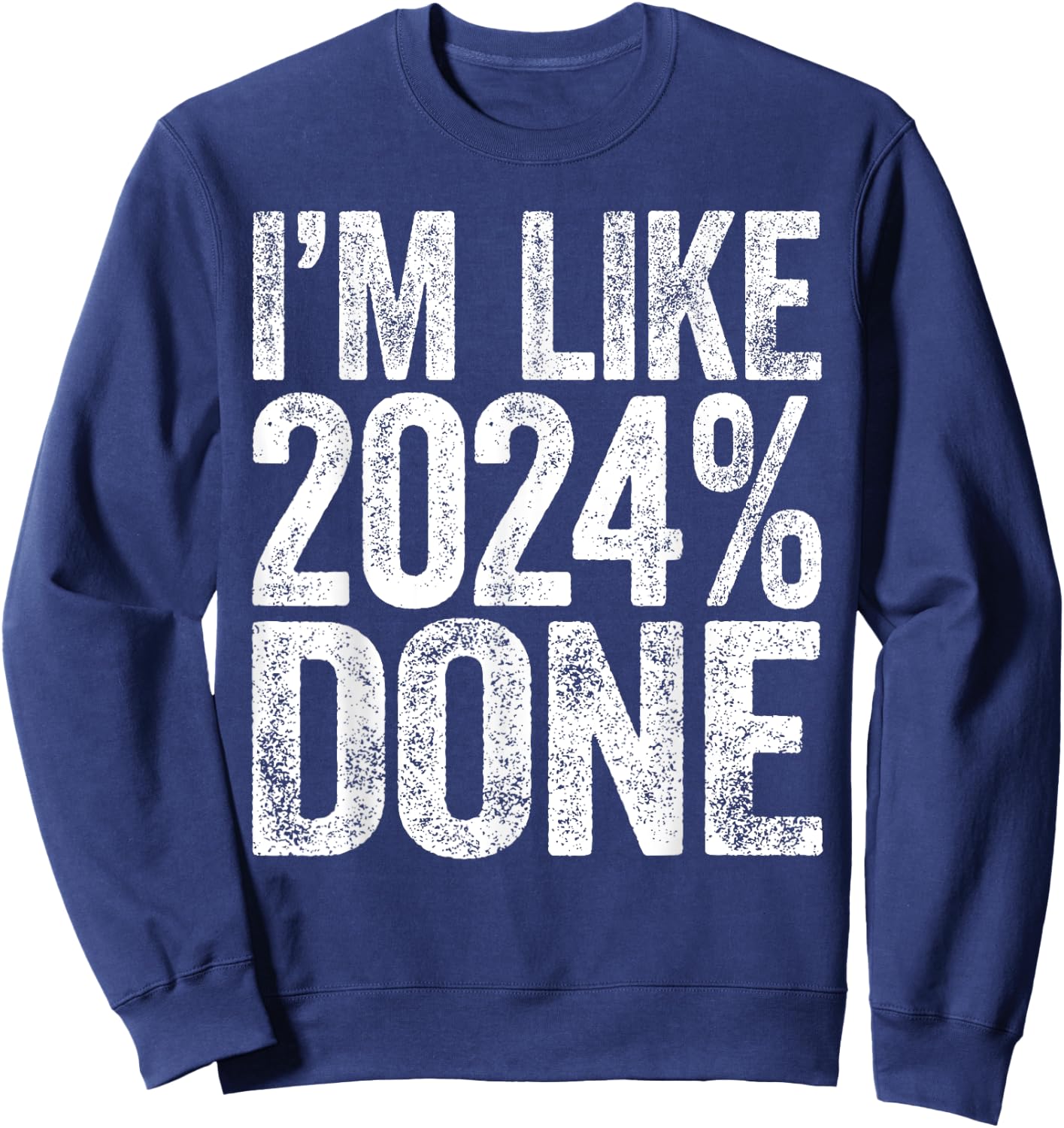 I'm Like 2024% Done Class Of 2024 Graduation Shirt Sweatshirt - Sweatshirt | Navy