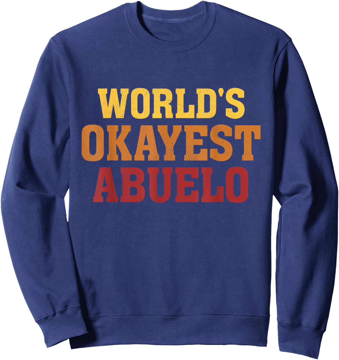 World's Okayest Abuelo Vintage Father's Day Dad Grandpa Men Sweatshirt - Sweatshirt | Navy