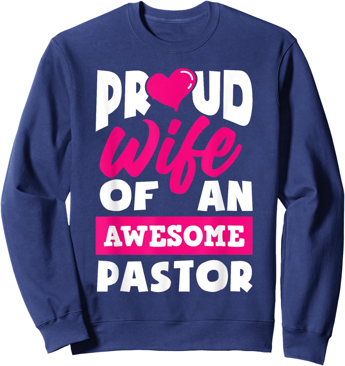 Proud Wife Of An Awesome Pastor Funny Pastors Wife Sweatshirt - Sweatshirt | Navy