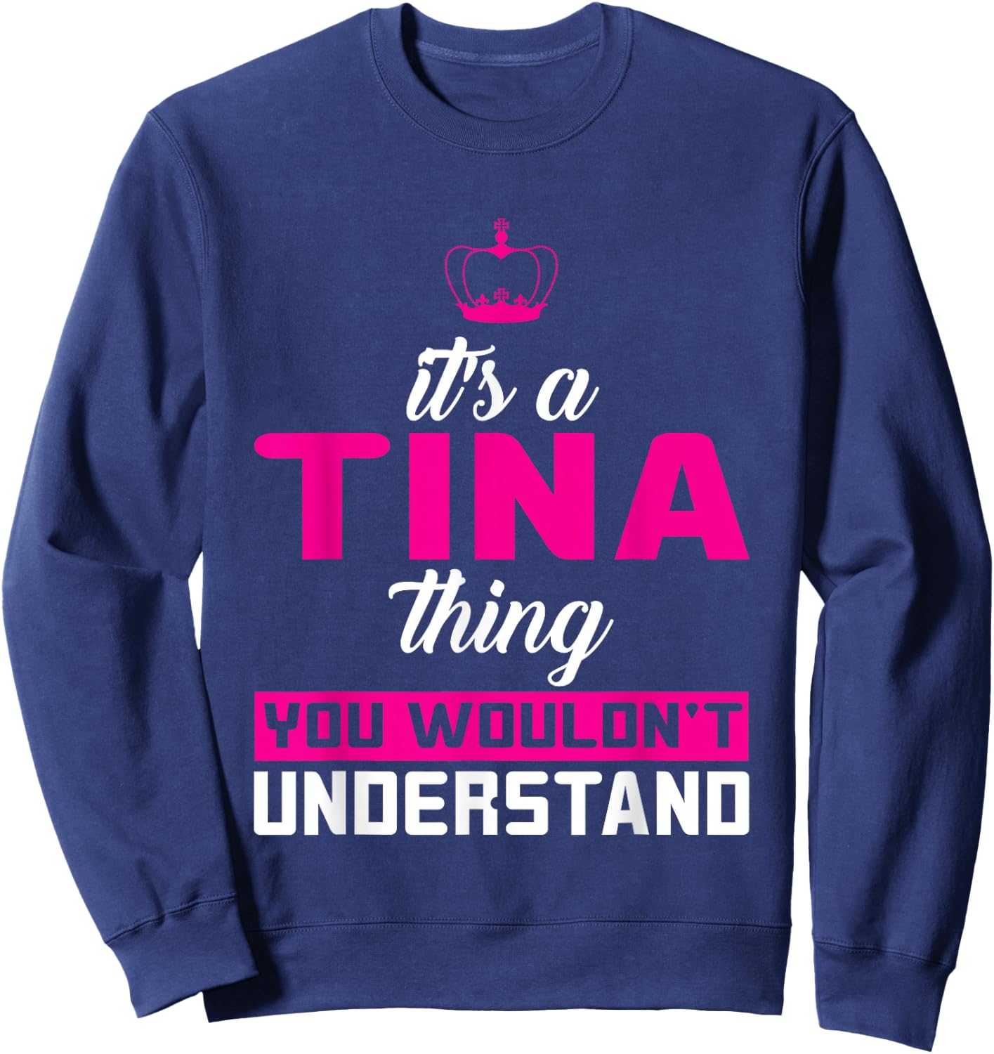 It's A Tina Thing You Wouldn't Understand Sweatshirt - Sweatshirt | Navy