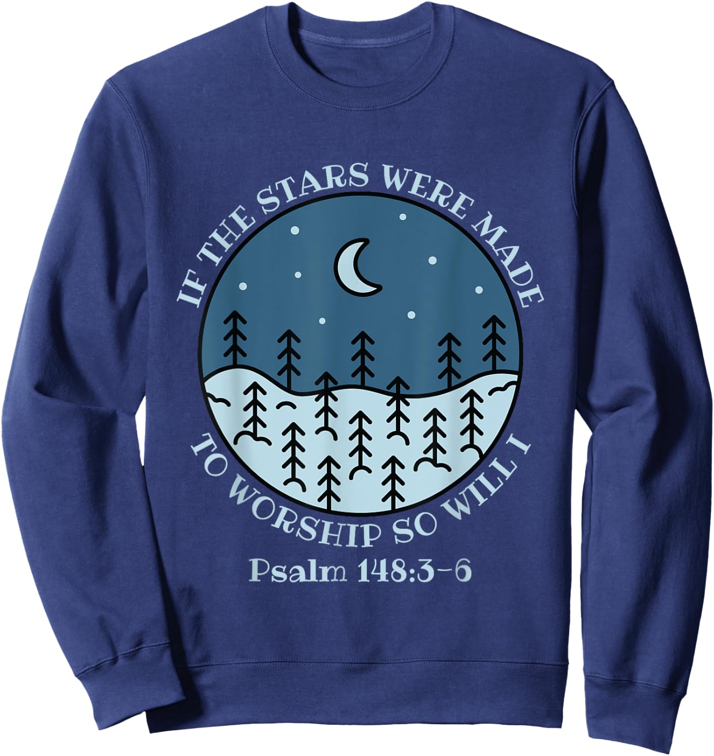 If The Stars Were Made To Worship So Will I Psalm 148:3-6 Sweatshirt - Sweatshirt | Navy