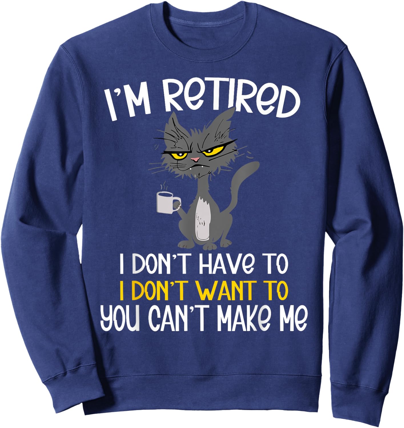 I'm Retired I Don't Have To I Don't Want To Cat Sweatshirt - Sweatshirt | Navy