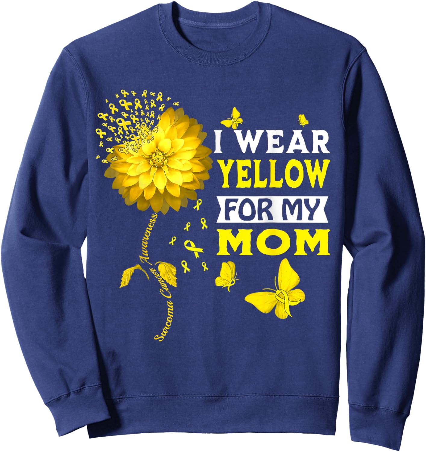 I Wear Yellow For My Mom Sarcoma Cancer Warrior Sunflower Sweatshirt - Sweatshirt | Navy