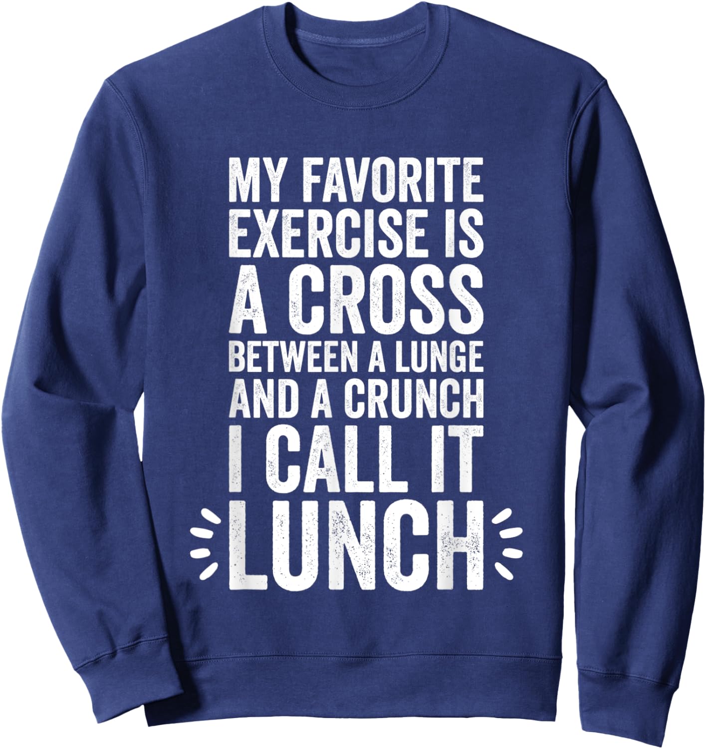 My Favorite Exercise Is A Cross Between A Lunge And A Crunch Sweatshirt - Sweatshirt | Navy