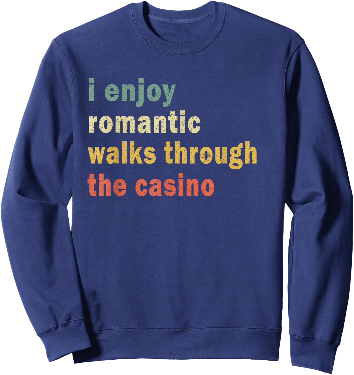 Funny I Enjoy Romantic Walks Through The Casino Cool Gambler Sweatshirt - Sweatshirt | Navy