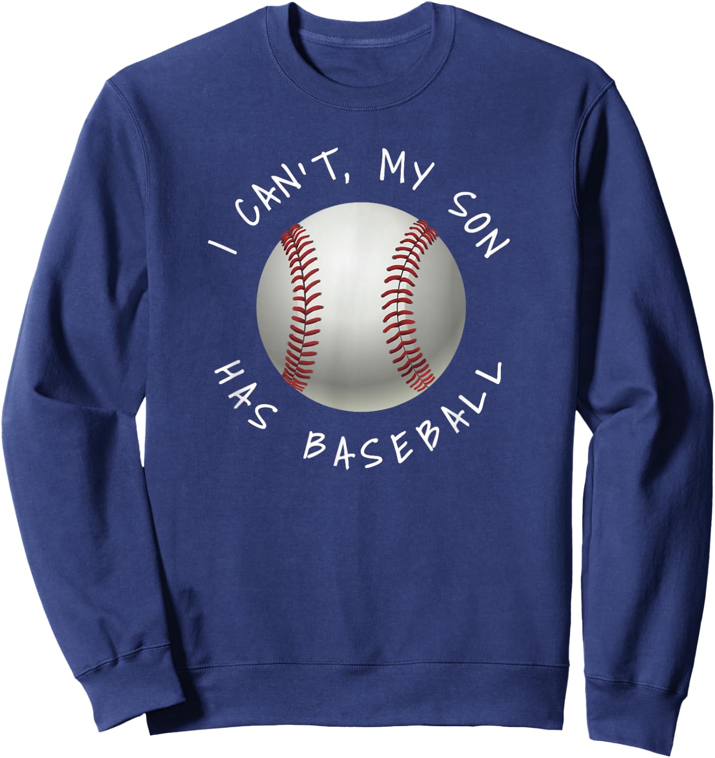 I Can't My Son Has Baseball Practice for Moms Dads Sweatshirt - Sweatshirt | Navy