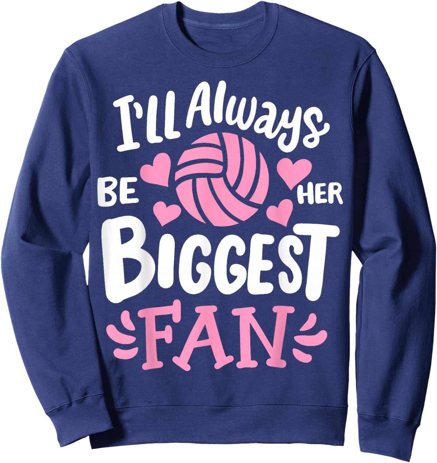 Volleyball I'll Always Be Her Biggest Fan Sweatshirt - Sweatshirt | Navy