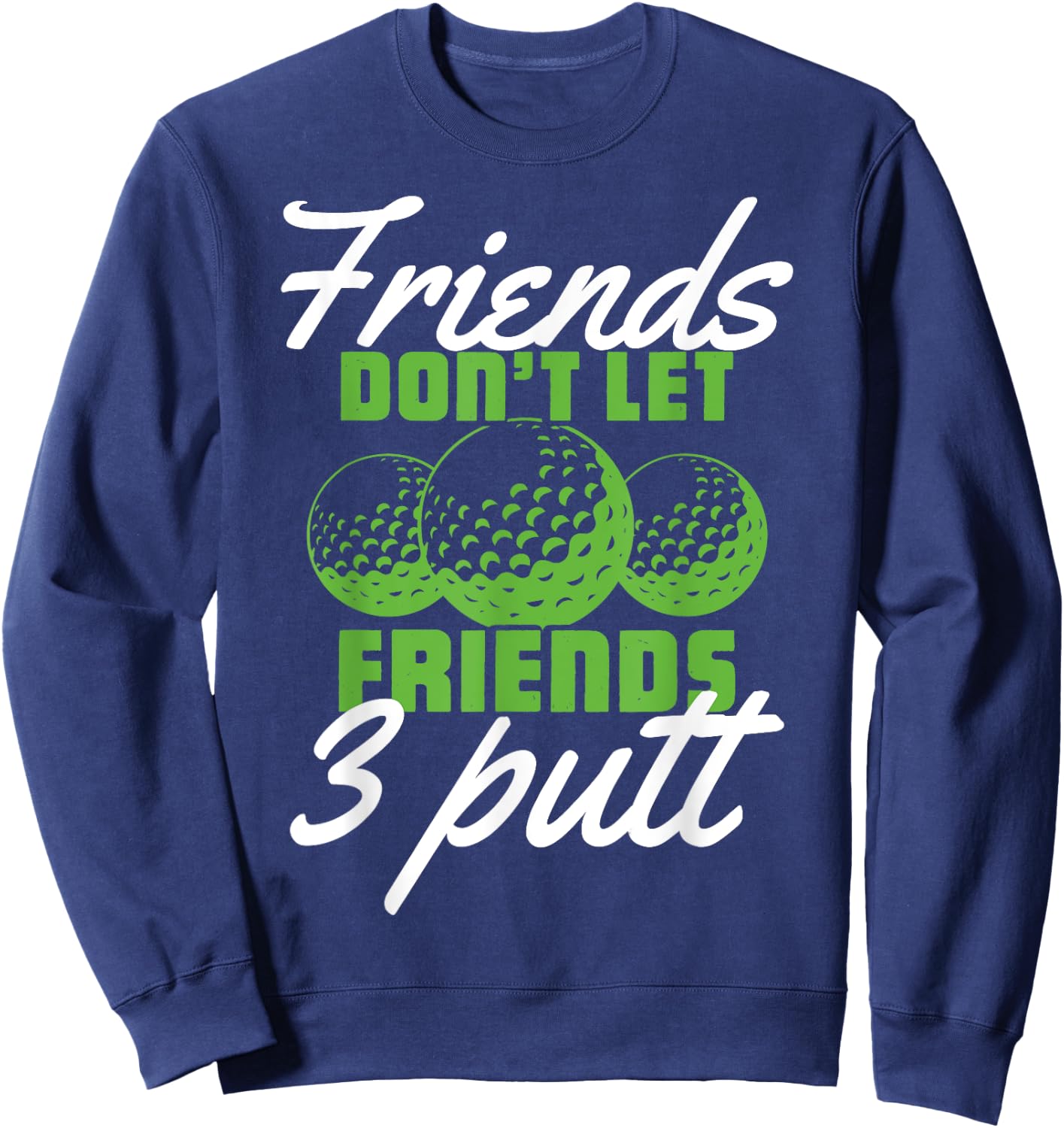 PeeKay Apparel - Golf Friends Don't Let Friend 3 Putt - Funny Golfer Saying -Adults Golf Black Short Sleeve Medium Sweatshirt - Sweatshirt | Navy