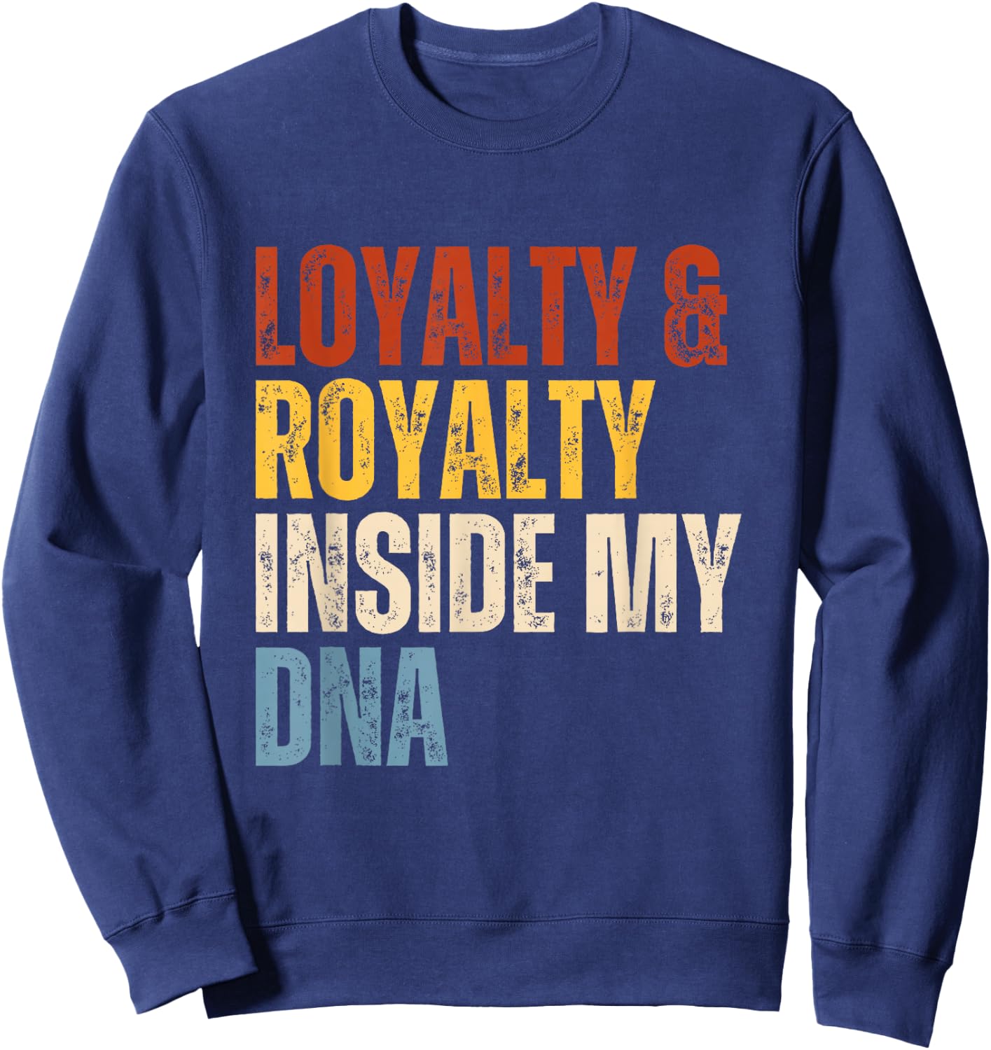 Loyalty and Royalty Inside My DNA Sweatshirt - Sweatshirt | Navy
