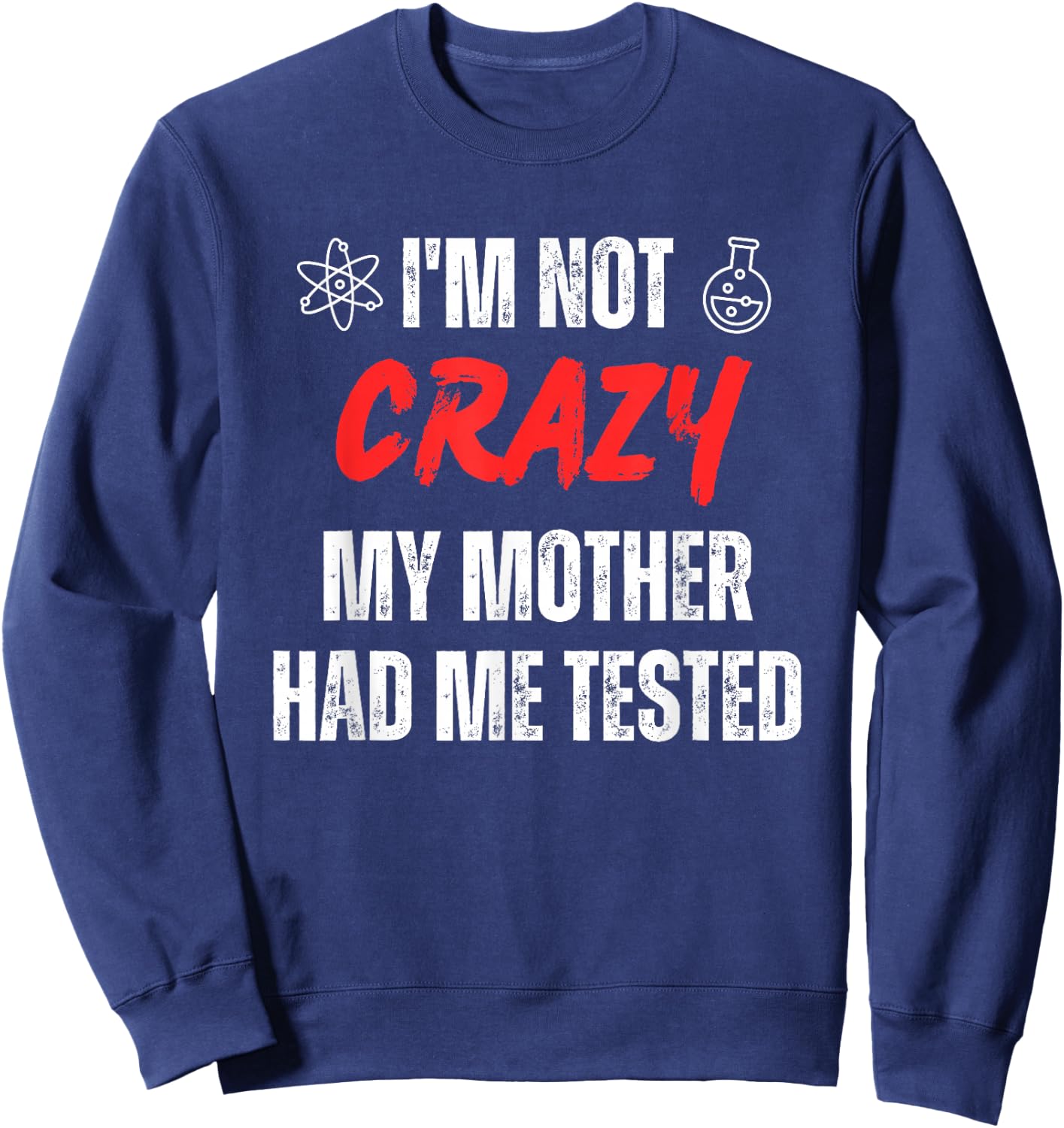 I'm Not Crazy My Mother Had Me Tested Retro Sarcastic Funny Sweatshirt - Sweatshirt | Navy