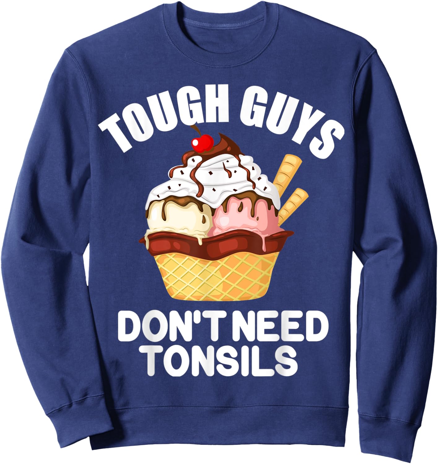 Tough Guys Don't Need Tonsils Funny design Sweatshirt - Sweatshirt | Navy