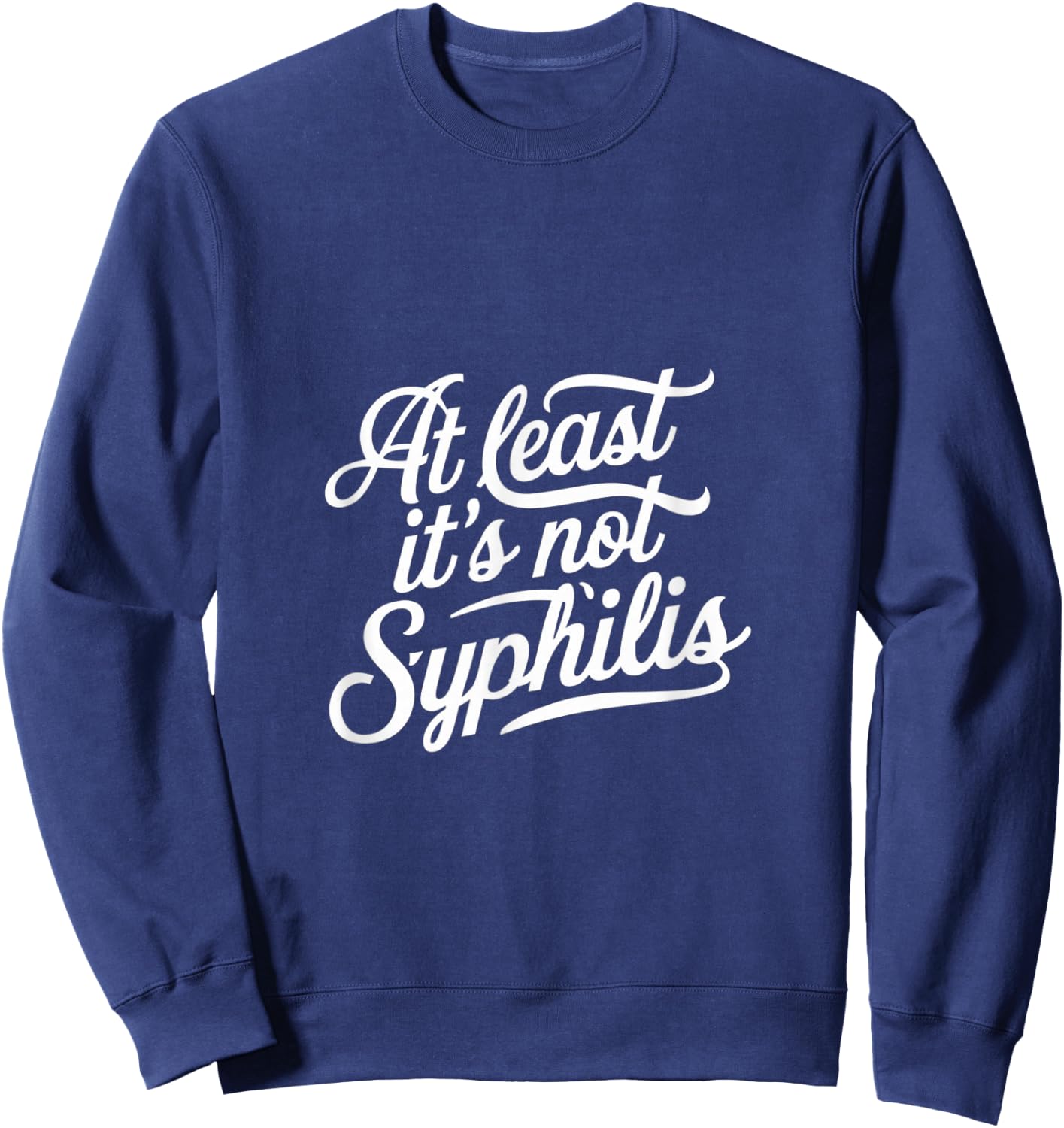 At Least It's Not Syphilis Sweatshirt - Sweatshirt | Navy