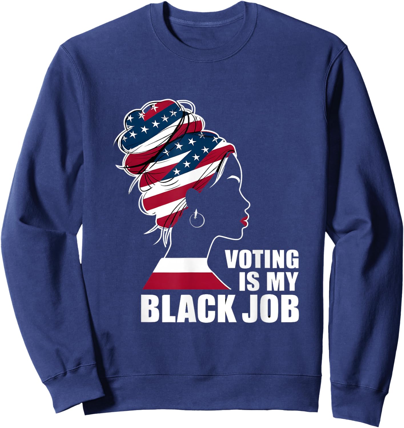 Voting Is My Black Job American Flag - Funny Vote Political Sweatshirt - Sweatshirt | Navy