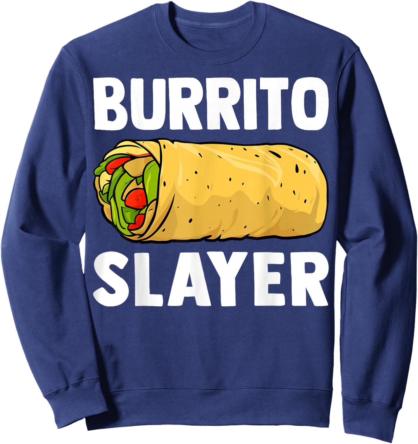 Burrito Slayer - Funny Mexican Food Burrito Lover Gifts Sweatshirt - Sweatshirt | Navy