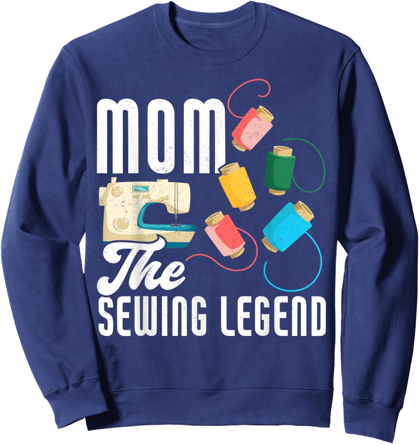 Mom The Sewing Legend Mother's Day Funny Sewing Sweatshirt - Sweatshirt | Navy