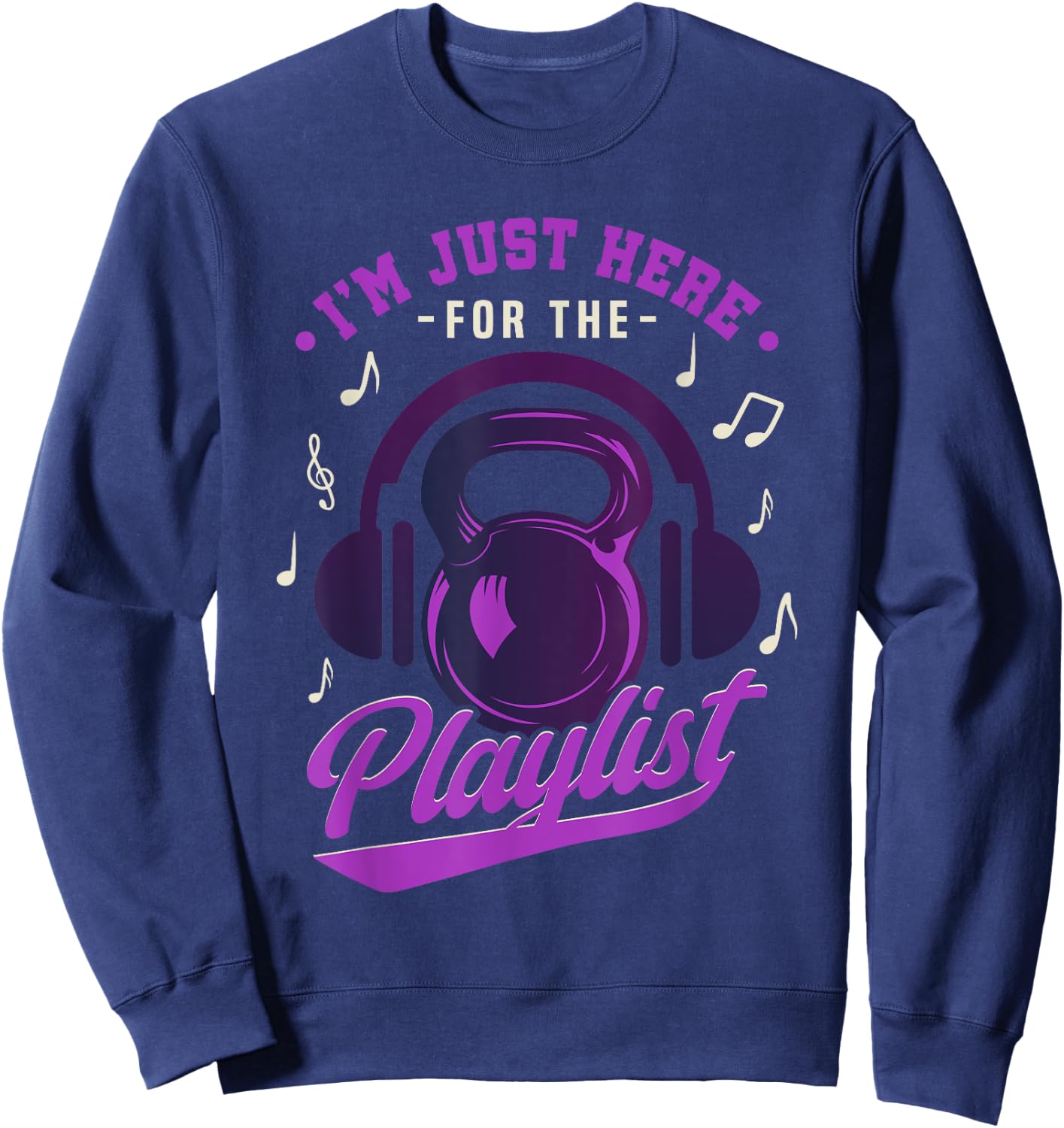 Kettlebell Workout Playlist I'm Just Here For The Playlist Sweatshirt - Sweatshirt | Navy