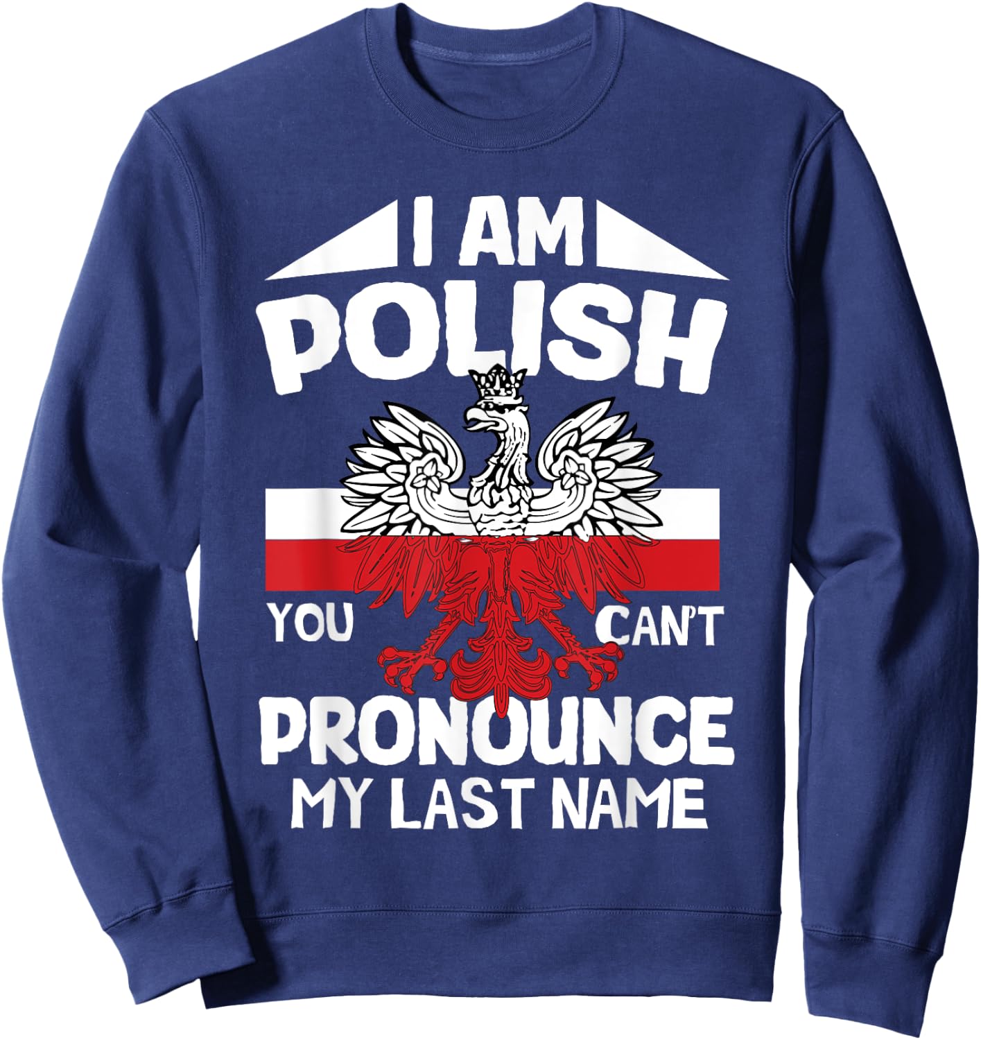 I’m polish you can’t pronounce my last name poland polish Sweatshirt - Sweatshirt | Navy