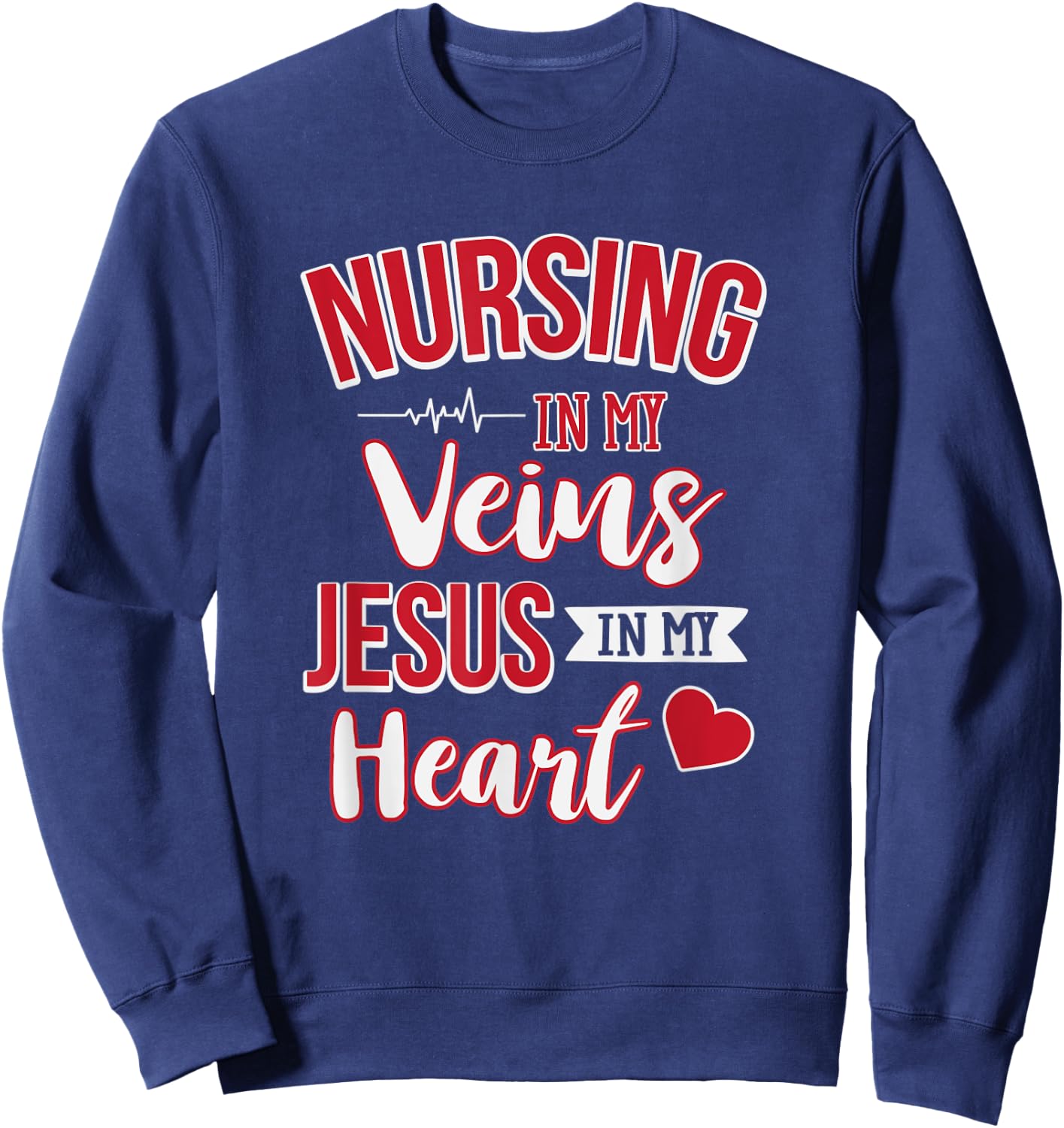 Nursing In My Veins Jesus In My Heart RN Sweatshirt - Sweatshirt | Navy
