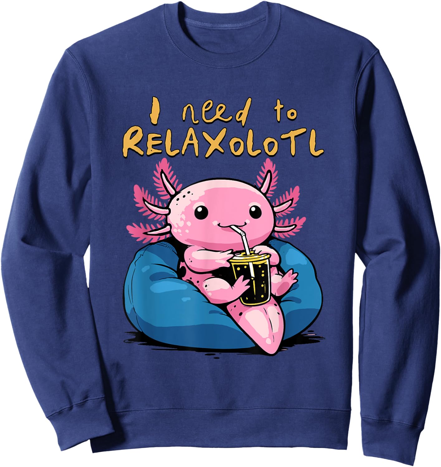 Relaxolotl Shirt Funny Axolotl Relaxing I Need to Relaxolotl Sweatshirt - Sweatshirt | Navy