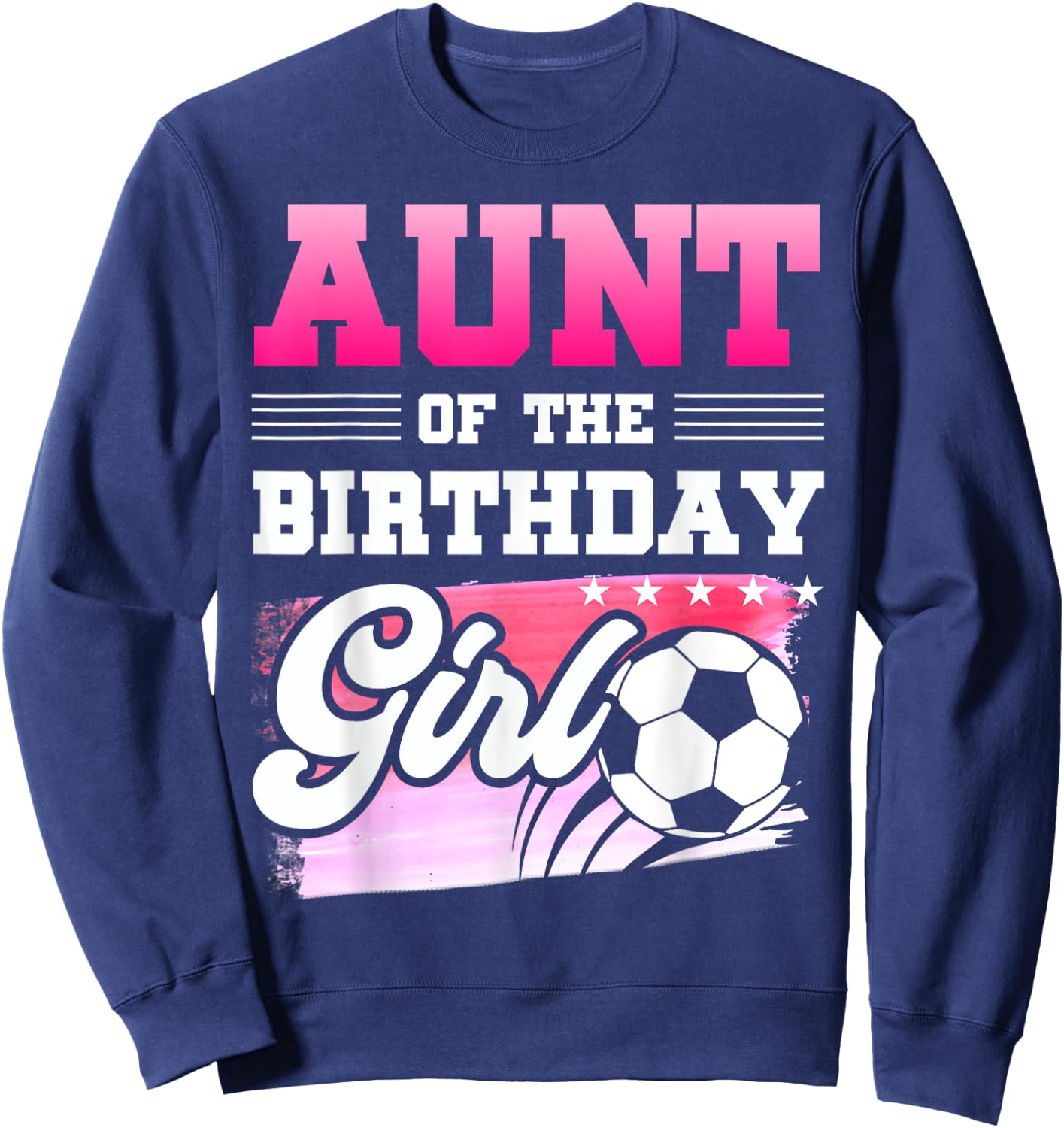 Aunt Of The Birthday Girl Soccer Players Sport Sweatshirt - Sweatshirt | Navy