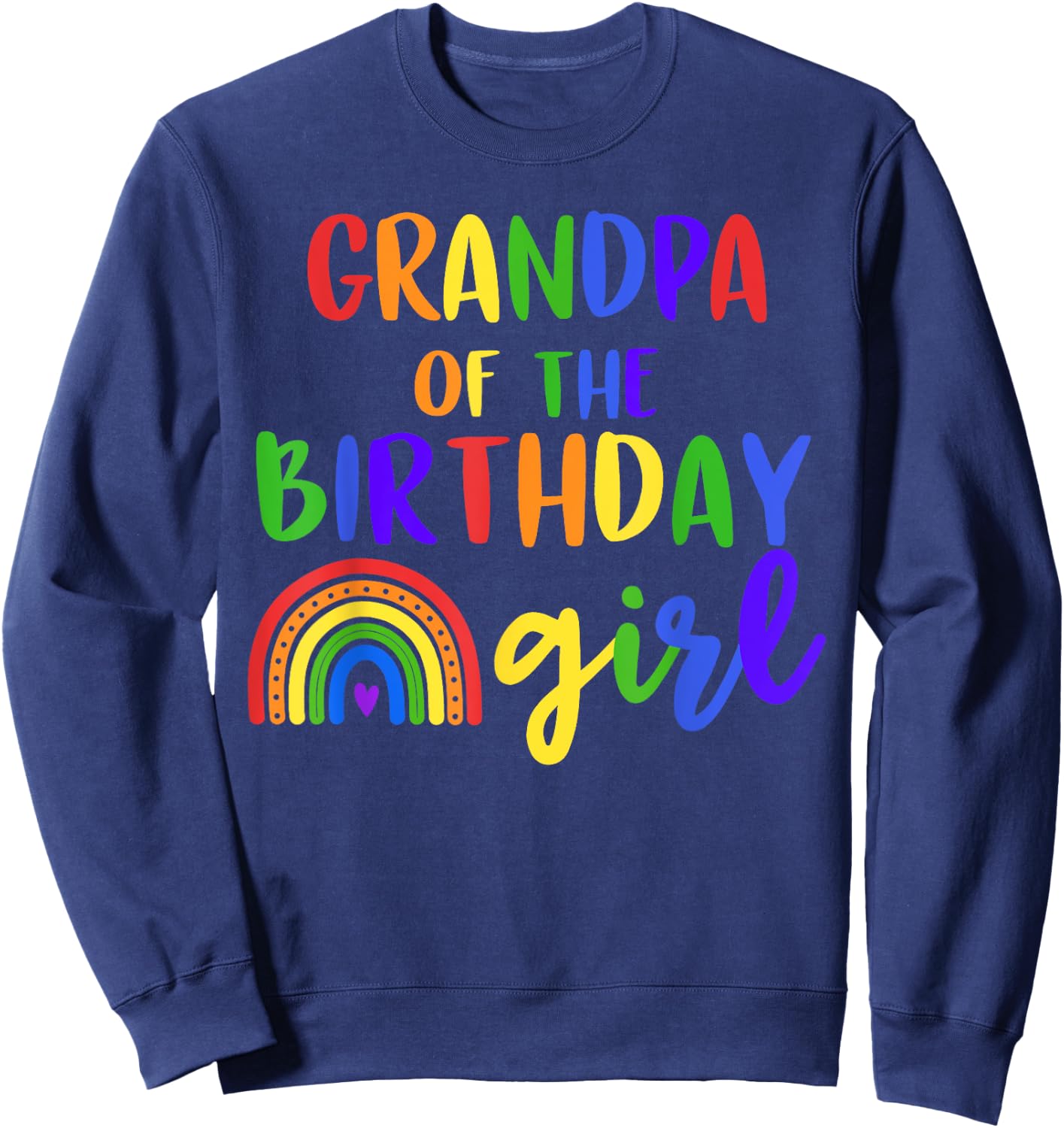 Grandpa Of The Birthday Girl Rainbow Birthday Matching Sweatshirt - Sweatshirt | Navy