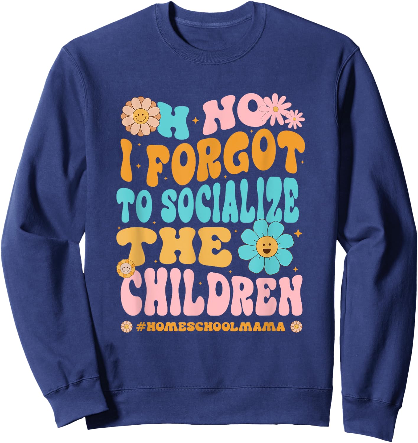 Homeschool Mom Oh No I Forgot To Socialize The Children Kids Sweatshirt - Sweatshirt | Navy