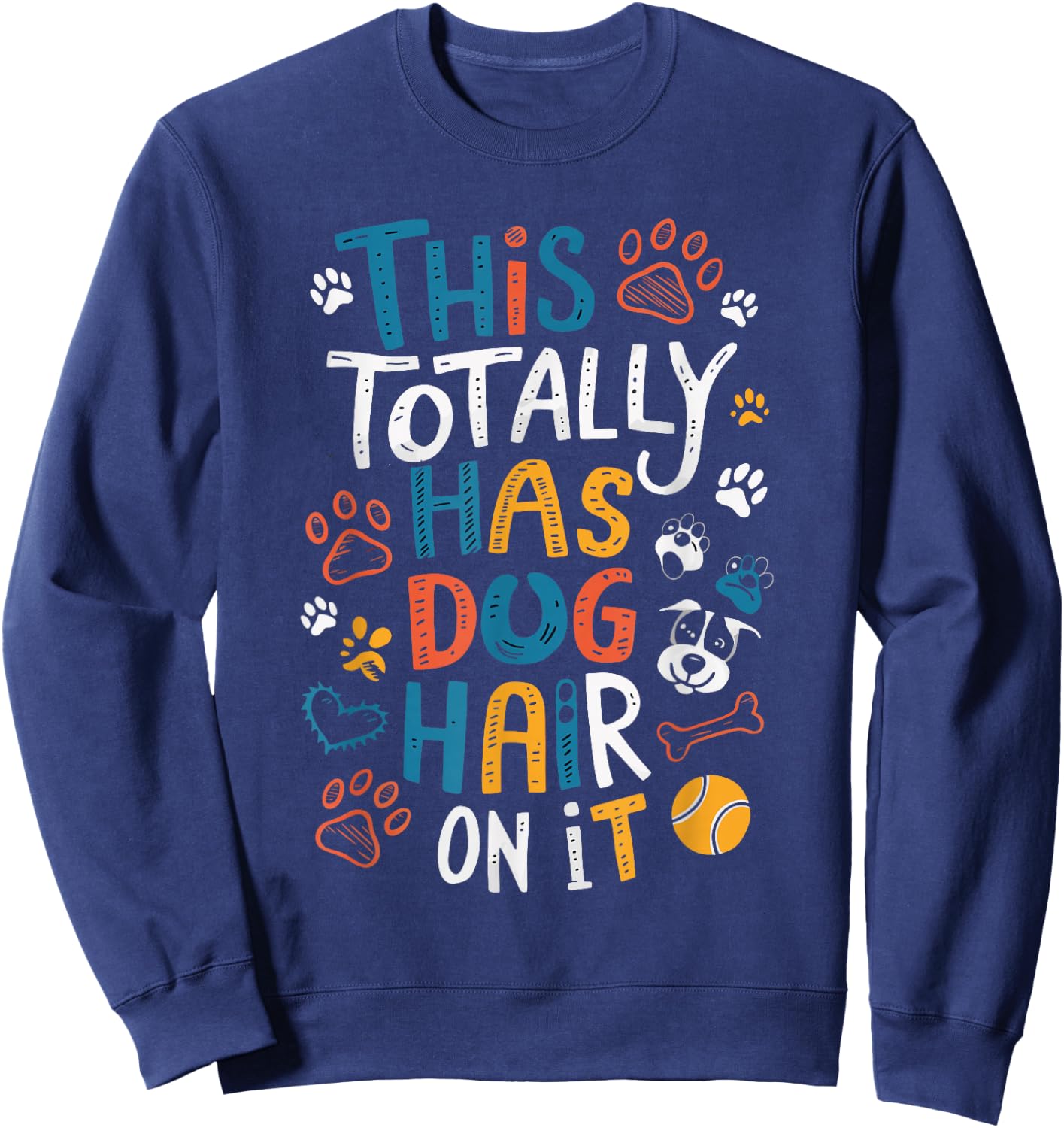This Totally Has Dog Hair On It Women Girls Kids Sweatshirt - Sweatshirt | Navy