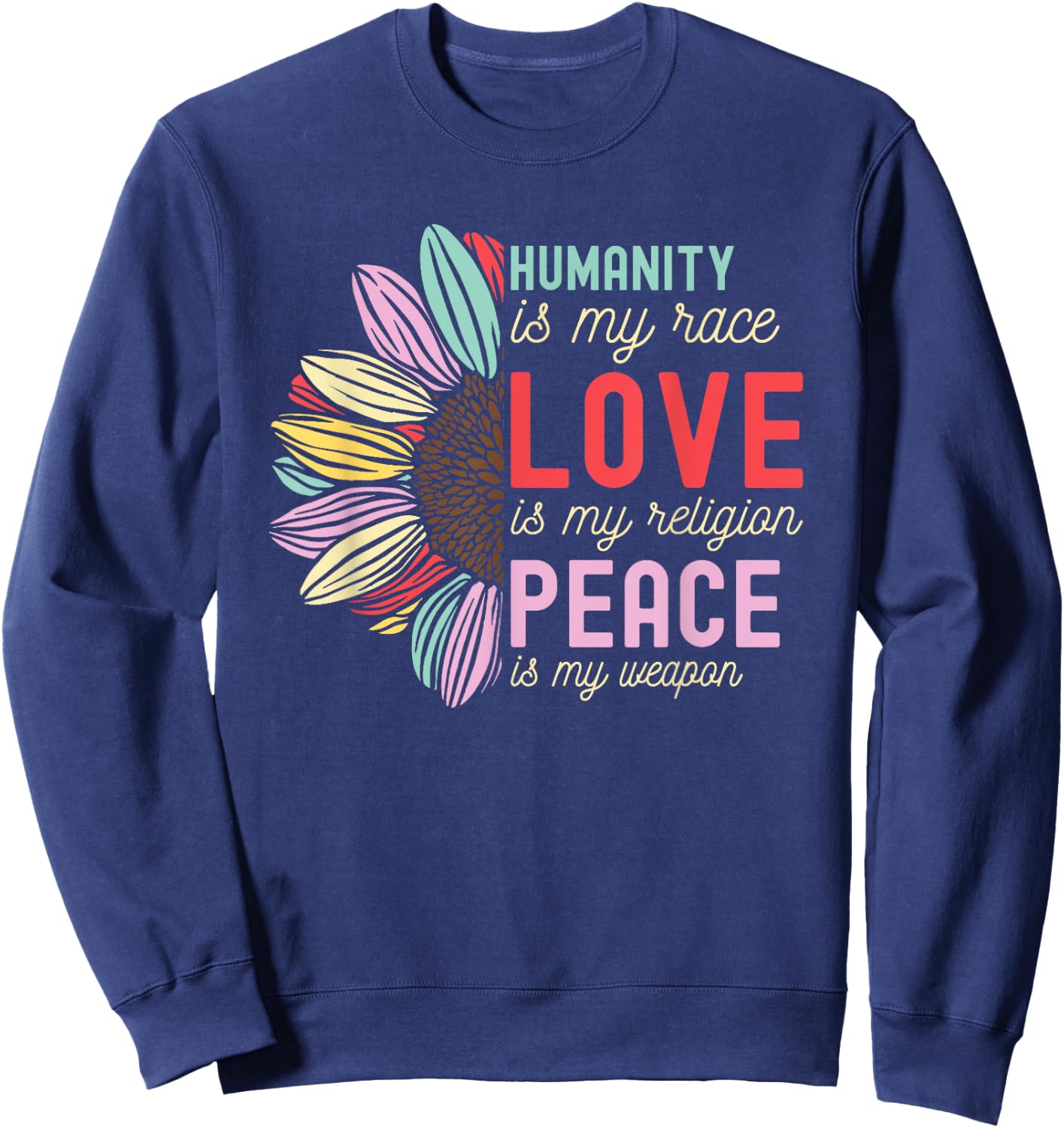 Humanity is my Race Love is my Religion Peace is my Weapon Sweatshirt - Sweatshirt | Navy
