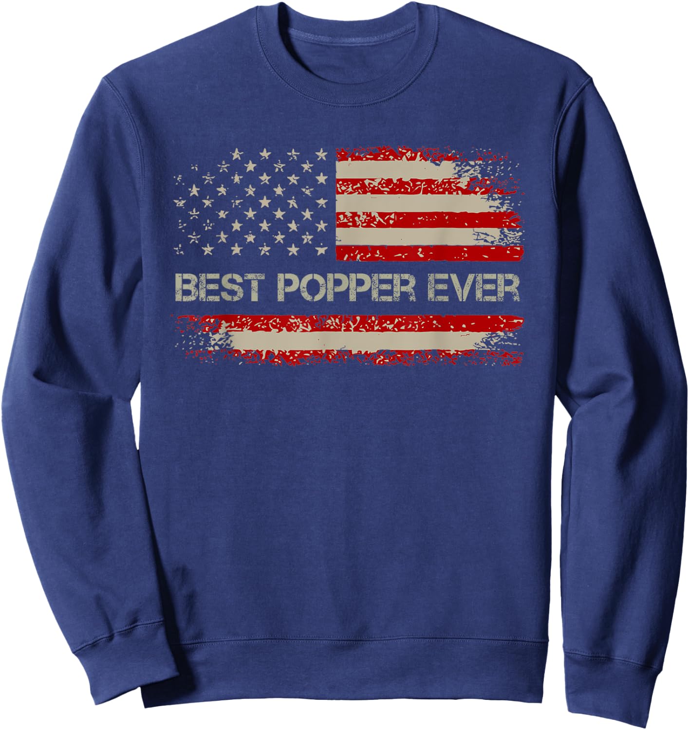 Best Popper Ever With US American Flag Gifts Fathers Day Dad Women Men Sweatshirt - Sweatshirt | Navy