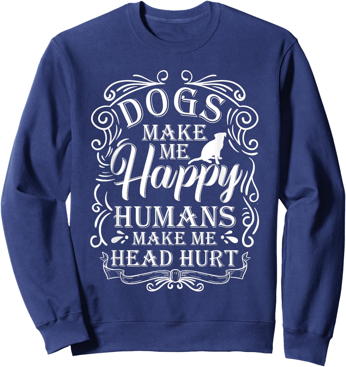 Dogs Make Me Happy Humans Make My Head Hurt Dog Lover Sweatshirt - Sweatshirt | Navy