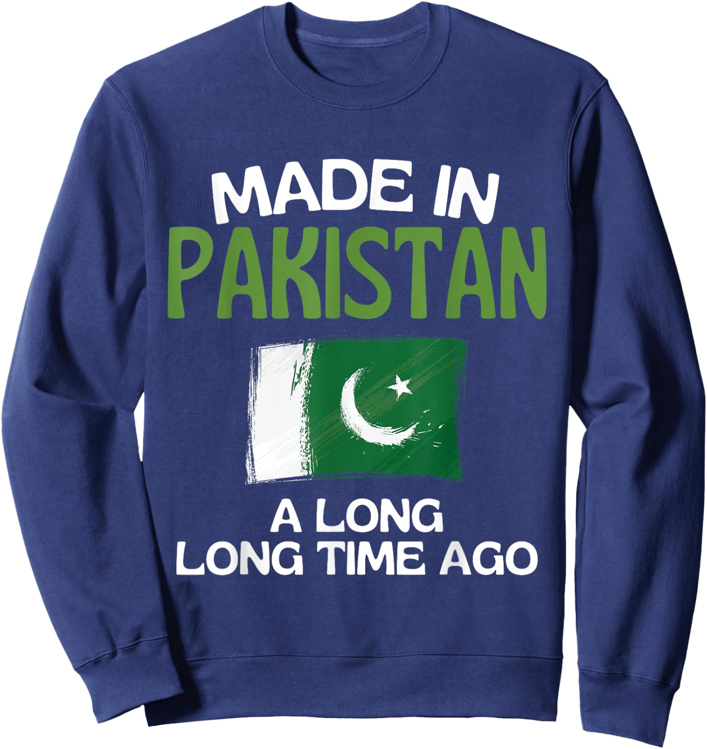 Made In Pakistan A Long Time Ago Funny Pakistani Birthday Sweatshirt - Sweatshirt | Navy