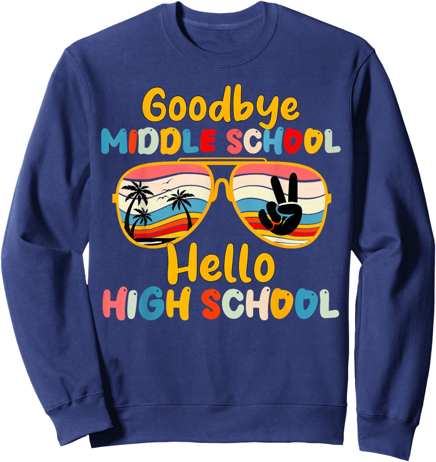 Goodbye Middle School Hello High School back to school Sweatshirt - Sweatshirt | Navy