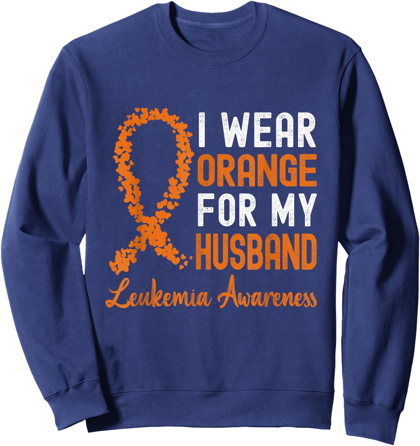 I Wear Orange For My Husband Leukemia Awareness Ribbon Sweatshirt - Sweatshirt | Navy