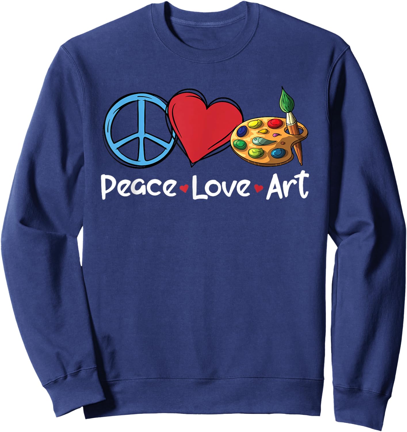 Peace Love Art Funny Artistic People Art Teacher Women Sweatshirt - Sweatshirt | Navy
