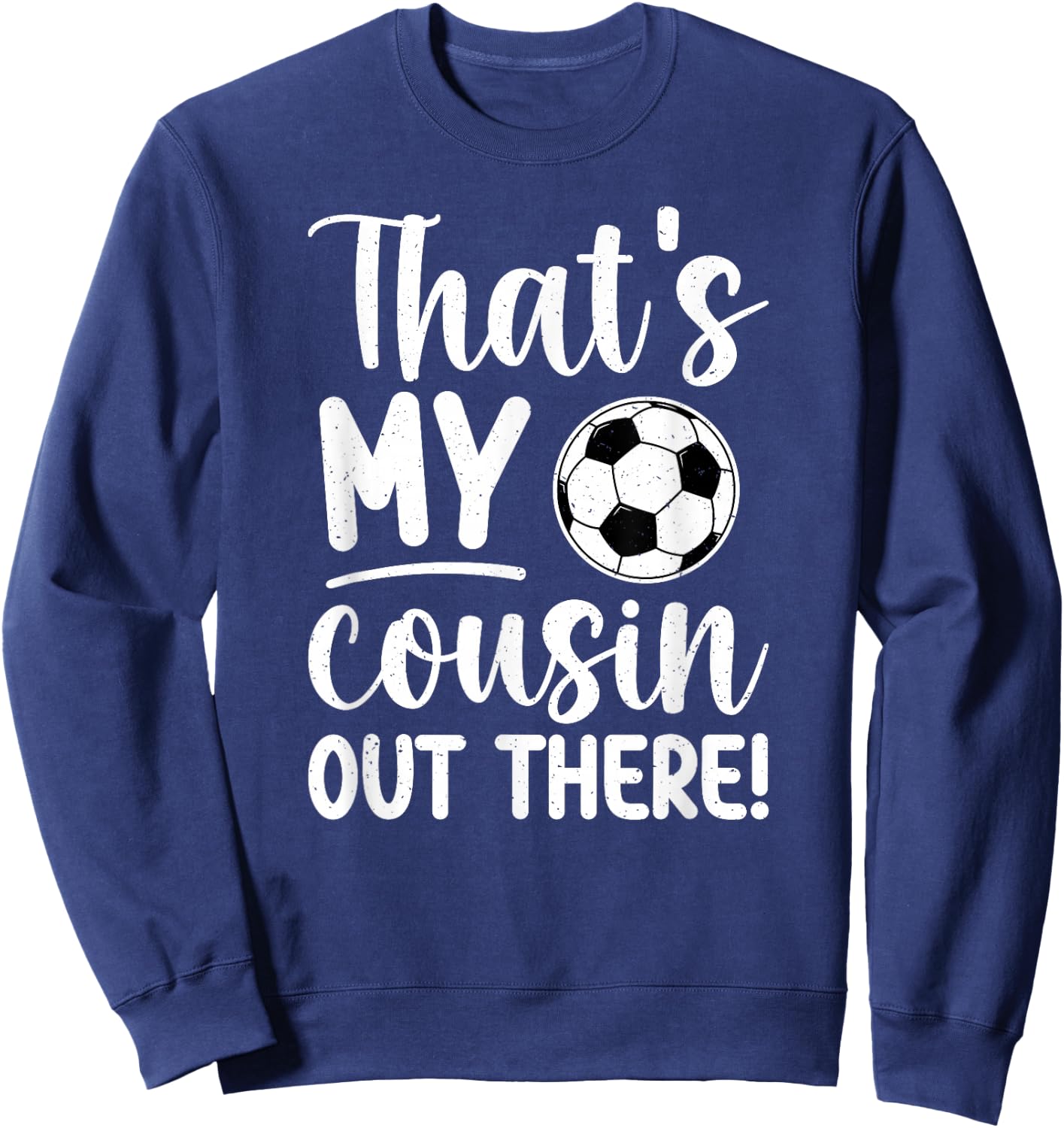 That's My Cousin Soccer Cousin Of A Soccer Player Cousin Sweatshirt - Sweatshirt | Navy