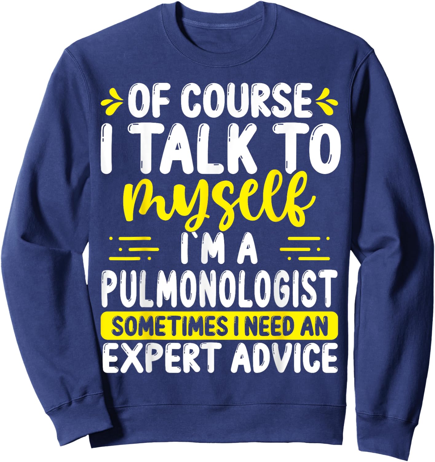 Pulmonologist Appreciation Expert Advice Pulmonary Doctor Sweatshirt - Sweatshirt | Navy